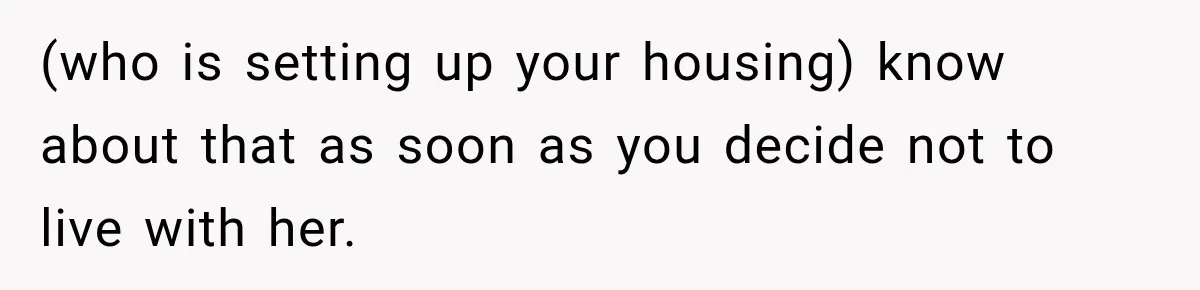 Best Friend Ignored Her For Months, She Plans To Cut Her Out Of University Housing (who is setting up your housing) know about that as soon as you decide not to live with her.