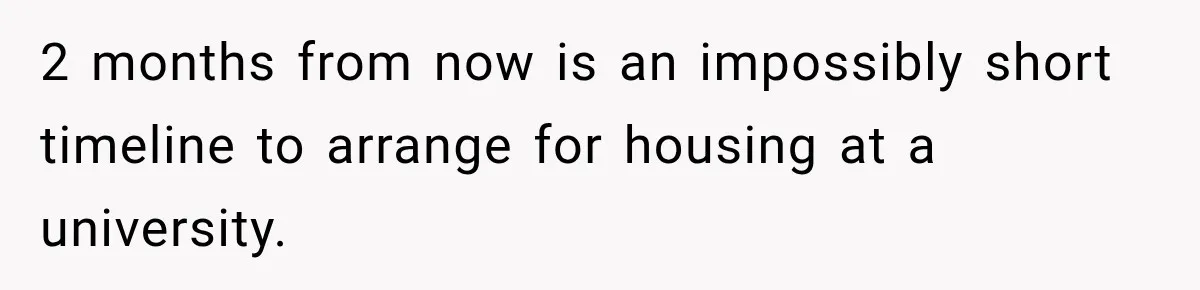 Best Friend Ignored Her For Months, She Plans To Cut Her Out Of University Housing 2 months from now is an impossibly short timeline to arrange for housing at a university.
