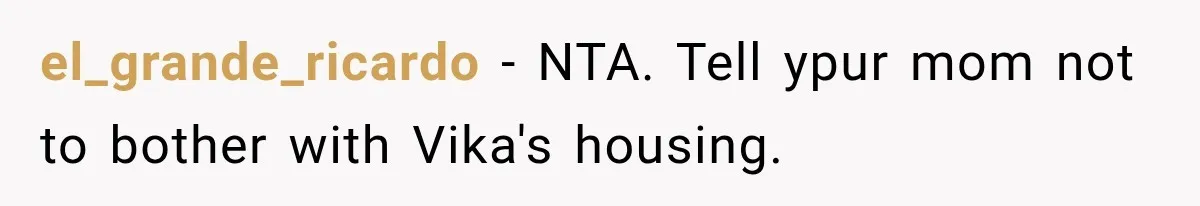 Best Friend Ignored Her For Months, She Plans To Cut Her Out Of University Housing el_grande_ricardo − NTA. Tell ypur mom not to bother with Vika's housing.
