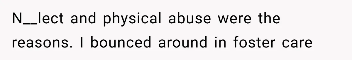 Fiancé’s Parents Demand To Be My Only Parents At Wedding And Want My Brother Who Raised Me To Sit In The Sibling Section N__lect and physical abuse were the reasons. I bounced around in foster care