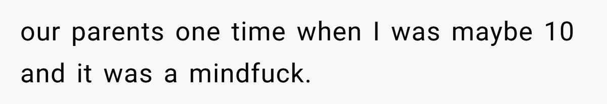Fiancé’s Parents Demand To Be My Only Parents At Wedding And Want My Brother Who Raised Me To Sit In The Sibling Section our parents one time when I was maybe 10 and it was a mindfuck.