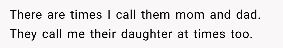 Fiancé’s Parents Demand To Be My Only Parents At Wedding And Want My Brother Who Raised Me To Sit In The Sibling Section There are times I call them mom and dad. They call me their daughter at times too.