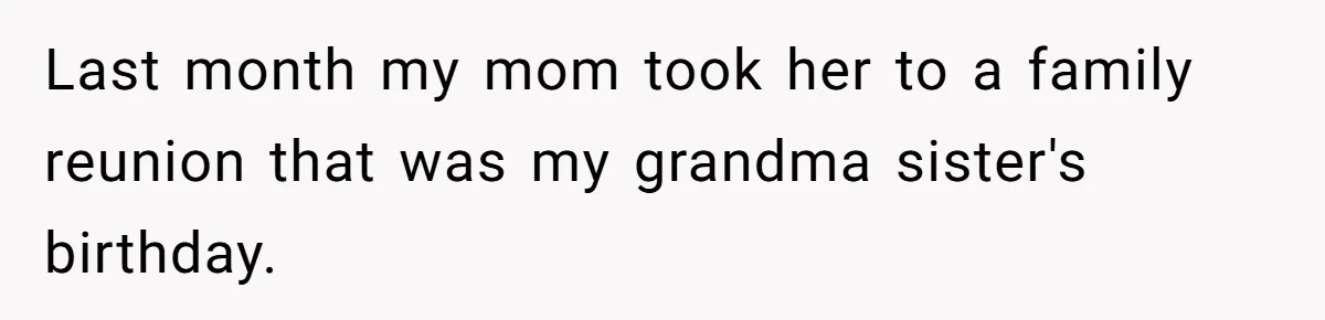 Bride Suffers Massive Family Boycott After Lying That Her Dementia-Stricken Mom Was "Too Sick" To Attend Wedding Last month my mom took her to a family reunion that was my grandma sister's birthday.