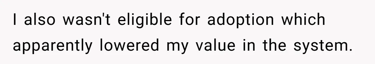 Fiancé’s Parents Demand To Be My Only Parents At Wedding And Want My Brother Who Raised Me To Sit In The Sibling Section I also wasn't eligible for adoption which apparently lowered my value in the system.