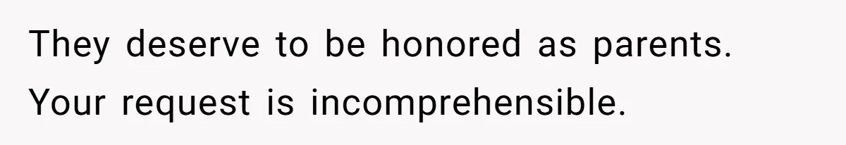 Fiancé’s Parents Demand To Be My Only Parents At Wedding And Want My Brother Who Raised Me To Sit In The Sibling Section They deserve to be honored as parents. Your request is incomprehensible.