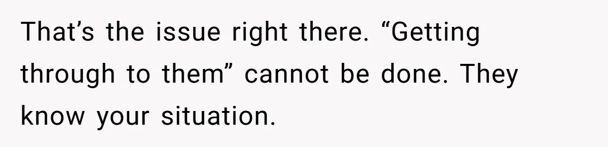 Fiancé’s Parents Demand To Be My Only Parents At Wedding And Want My Brother Who Raised Me To Sit In The Sibling Section That’s the issue right there. “Getting through to them” cannot be done. They know your situation.