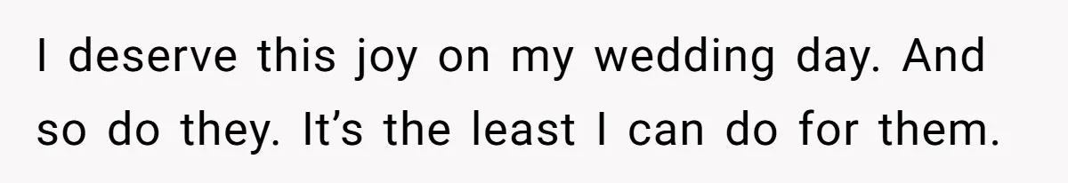 Fiancé’s Parents Demand To Be My Only Parents At Wedding And Want My Brother Who Raised Me To Sit In The Sibling Section I deserve this joy on my wedding day. And so do they. It’s the least I can do for them.