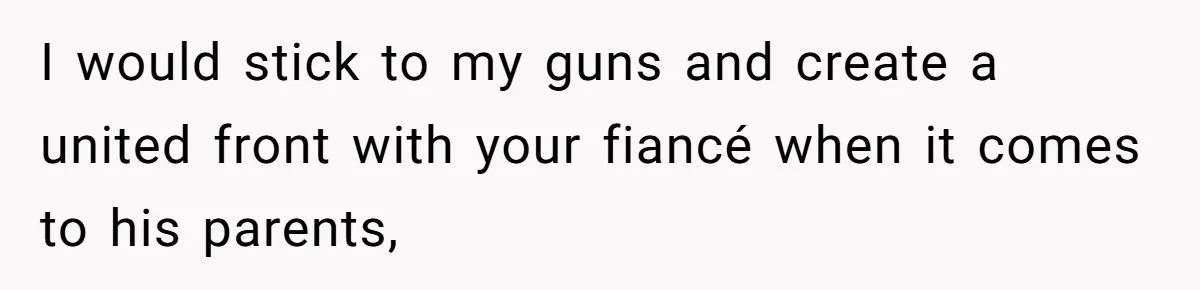 Fiancé’s Parents Demand To Be My Only Parents At Wedding And Want My Brother Who Raised Me To Sit In The Sibling Section I would stick to my guns and create a united front with your fiancé when it comes to his parents,