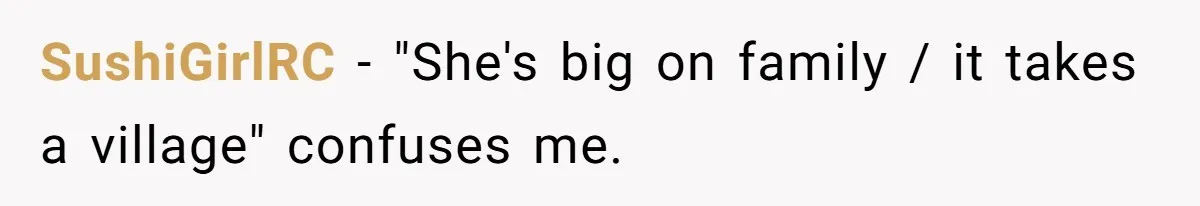 SushiGirlRC − "She's big on family / it takes a village" confuses me.