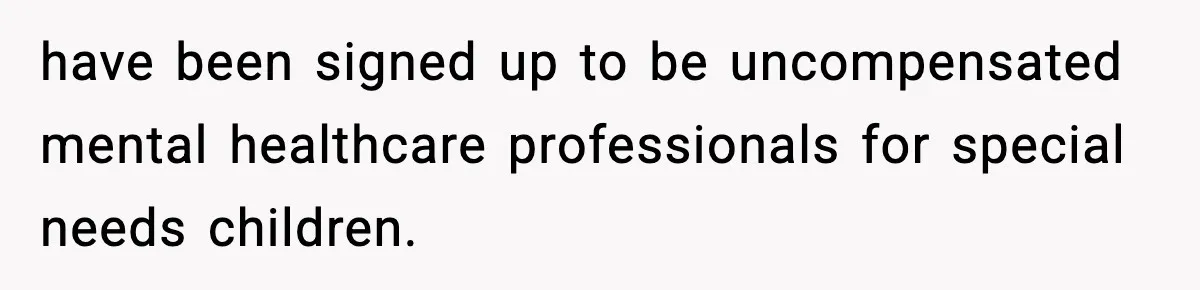 have been signed up to be uncompensated mental healthcare professionals for special needs children.