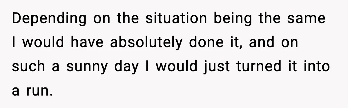 Wife Feels Insulted When Husband Requests A Small Favor During Park Outing Depending on the situation being the same I would have absolutely done it, and on such a sunny day I would just turned it into a run.