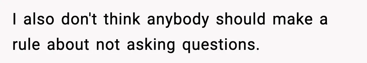 Wife Feels Insulted When Husband Requests A Small Favor During Park Outing I also don't think anybody should make a rule about not asking questions.