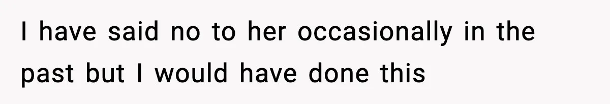 Wife Feels Insulted When Husband Requests A Small Favor During Park Outing I have said no to her occasionally in the past but I would have done this