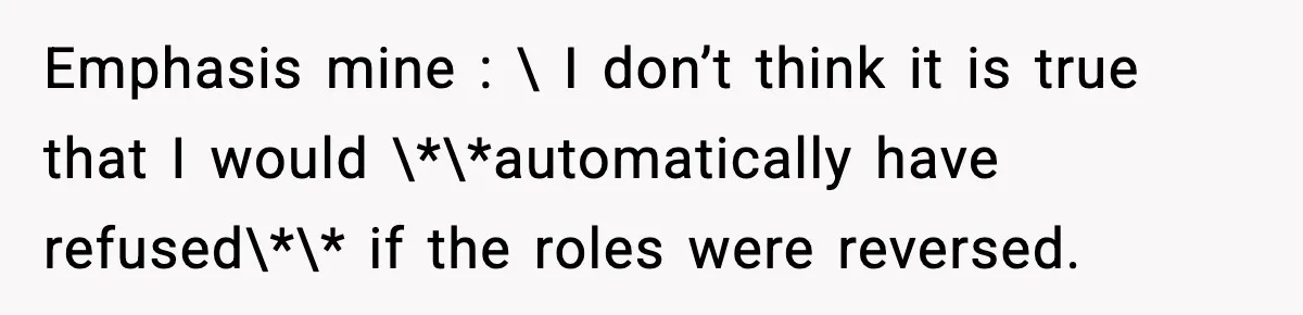 Wife Feels Insulted When Husband Requests A Small Favor During Park Outing Emphasis mine : \ I don’t think it is true that I would \*\*automatically have refused\*\* if the roles were reversed.