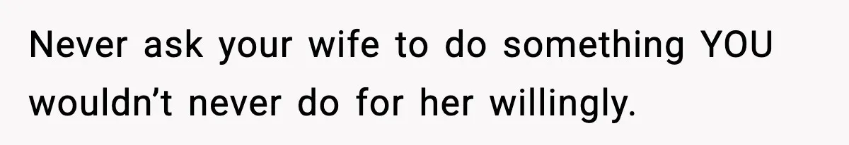 Wife Feels Insulted When Husband Requests A Small Favor During Park Outing Never ask your wife to do something YOU wouldn’t never do for her willingly.