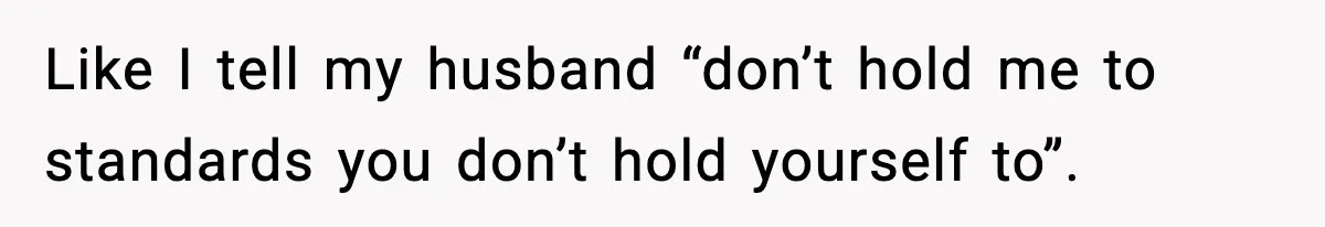 Wife Feels Insulted When Husband Requests A Small Favor During Park Outing Like I tell my husband “don’t hold me to standards you don’t hold yourself to”.