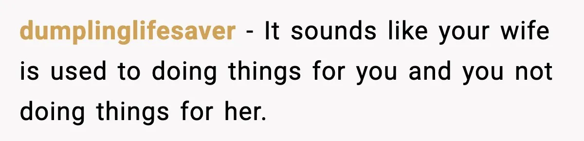 Wife Feels Insulted When Husband Requests A Small Favor During Park Outing dumplinglifesaver − It sounds like your wife is used to doing things for you and you not doing things for her.