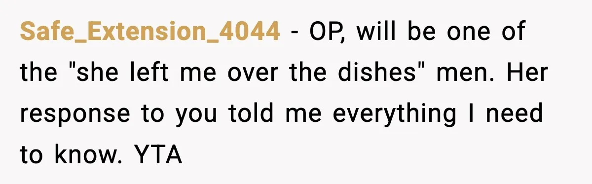 Wife Feels Insulted When Husband Requests A Small Favor During Park Outing Safe_Extension_4044 − OP, will be one of the "she left me over the dishes" men. Her response to you told me everything I need to know. YTA