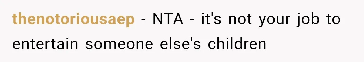 thenotoriousaep − NTA - it's not your job to entertain someone else's children