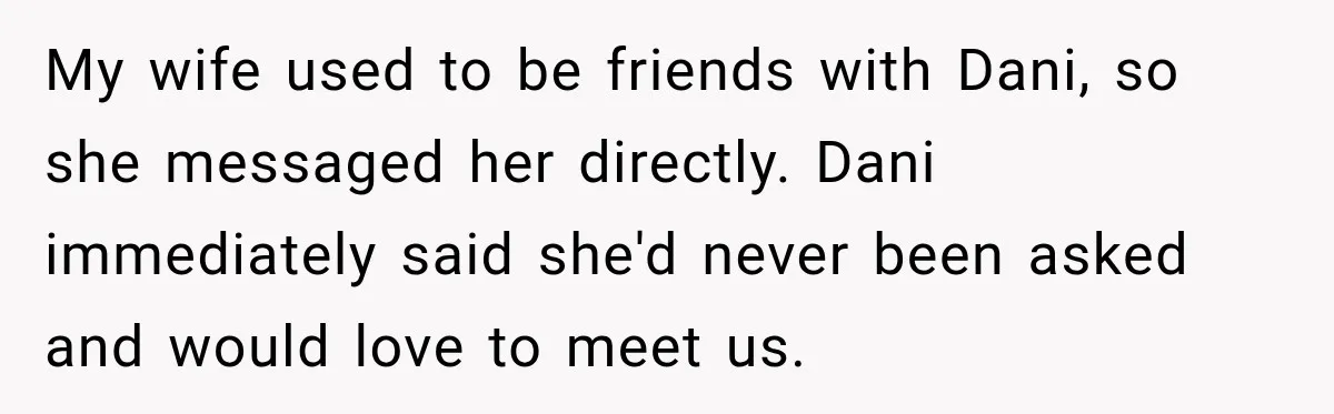 My wife used to be friends with Dani, so she messaged her directly. Dani immediately said she'd never been asked and would love to meet us.
