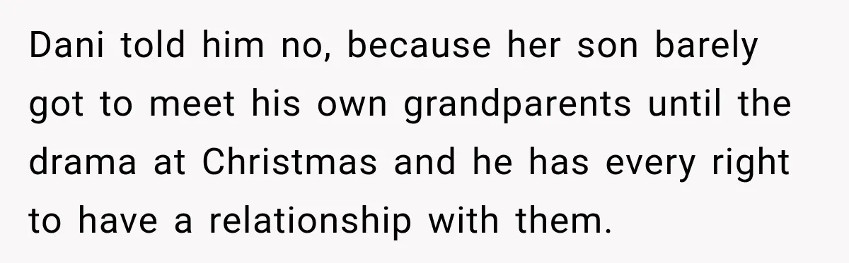 Dani told him no, because her son barely got to meet his own grandparents until the drama at Christmas and he has every right to have a relationship with them.