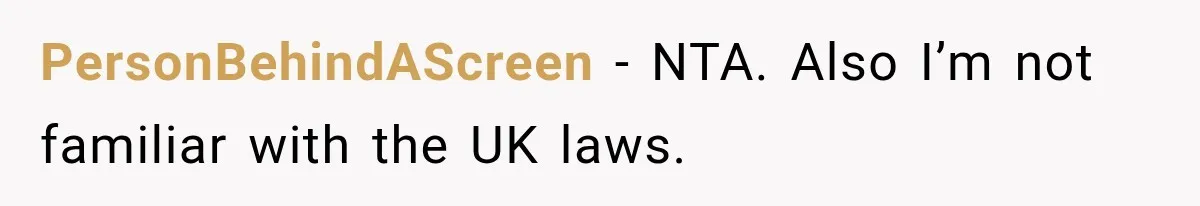PersonBehindAScreen − NTA. Also I’m not familiar with the UK laws.