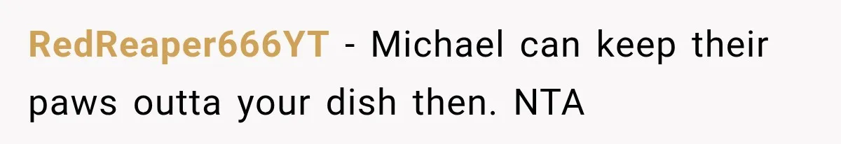 RedReaper666YT − Michael can keep their paws outta your dish then. NTA