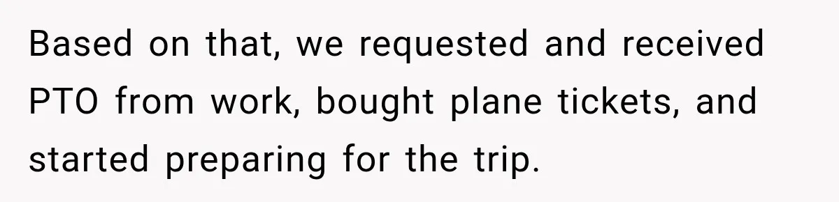 Based on that, we requested and received PTO from work, bought plane tickets, and started preparing for the trip.