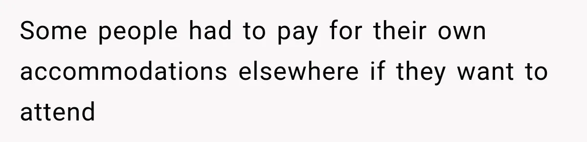 Some people had to pay for their own accommodations elsewhere if they want to attend