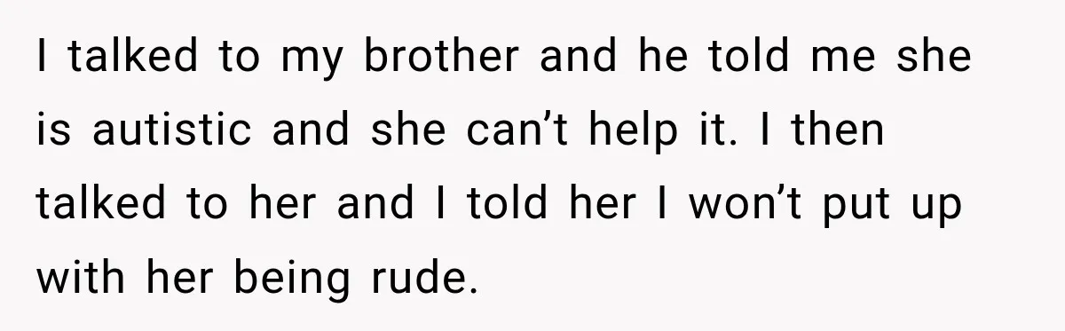 Sister-In-Law Insults A Toddler’s Weight, Mom Fires Back With A Brutal Dose Of Her Own Medicine I talked to my brother and he told me she is autistic and she can’t help it. I then talked to her and I told her I won’t put up...