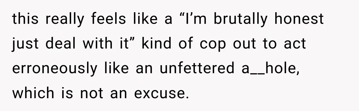 Sister-In-Law Insults A Toddler’s Weight, Mom Fires Back With A Brutal Dose Of Her Own Medicine this really feels like a “I’m brutally honest just deal with it” kind of cop out to act erroneously like an unfettered a__hole, which is not an excuse.