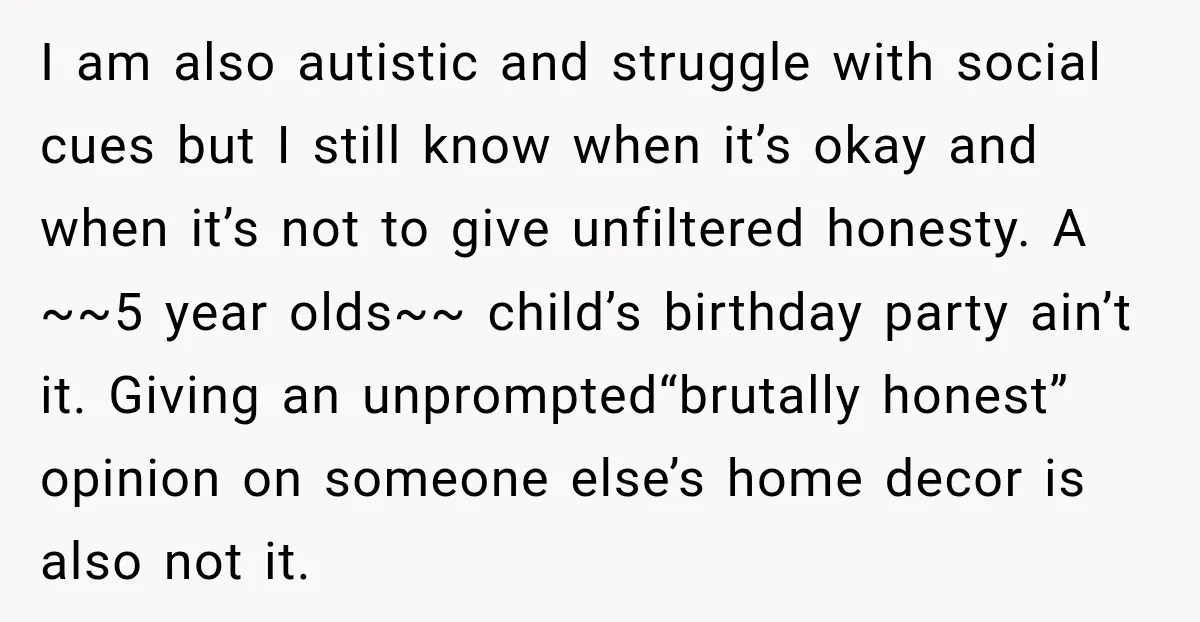 Sister-In-Law Insults A Toddler’s Weight, Mom Fires Back With A Brutal Dose Of Her Own Medicine I am also autistic and struggle with social cues but I still know when it’s okay and when it’s not to give unfiltered honesty. A ~~5 year olds~~ child’s birthday...