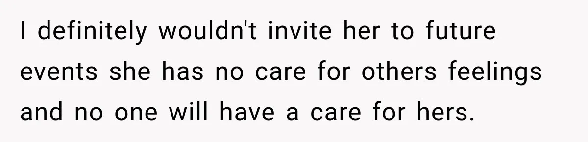 Sister-In-Law Insults A Toddler’s Weight, Mom Fires Back With A Brutal Dose Of Her Own Medicine I definitely wouldn't invite her to future events she has no care for others feelings and no one will have a care for hers.