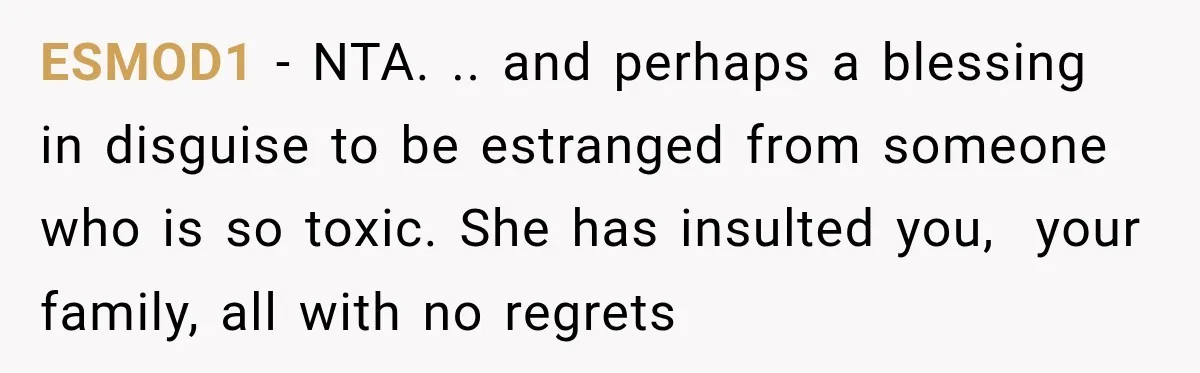 Sister-In-Law Insults A Toddler’s Weight, Mom Fires Back With A Brutal Dose Of Her Own Medicine ESMOD1 − NTA. .. and perhaps a blessing in disguise to be estranged from someone who is so toxic. She has insulted you, your family, all with no regrets