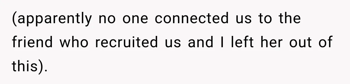 (apparently no one connected us to the friend who recruited us and I left her out of this).