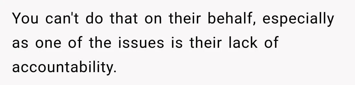 You can't do that on their behalf, especially as one of the issues is their lack of accountability.