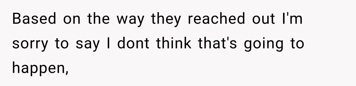 Based on the way they reached out I'm sorry to say I dont think that's going to happen,