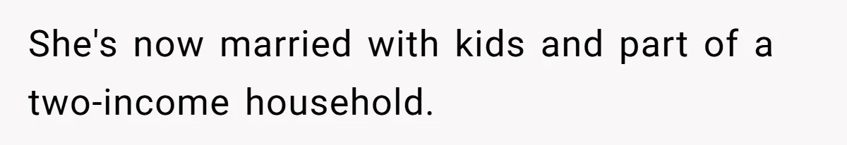 She's now married with kids and part of a two-income household.