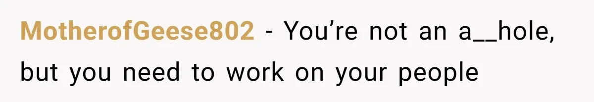 MotherofGeese802 − You’re not an a__hole, but you need to work on your people