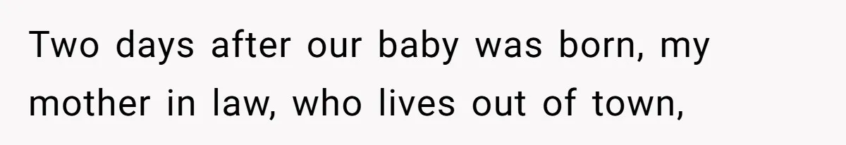 New Dad Applauded For Evicting Entitled Mother-in-Law Who Ambushed Their Postpartum Healing Week Two days after our baby was born, my mother in law, who lives out of town,