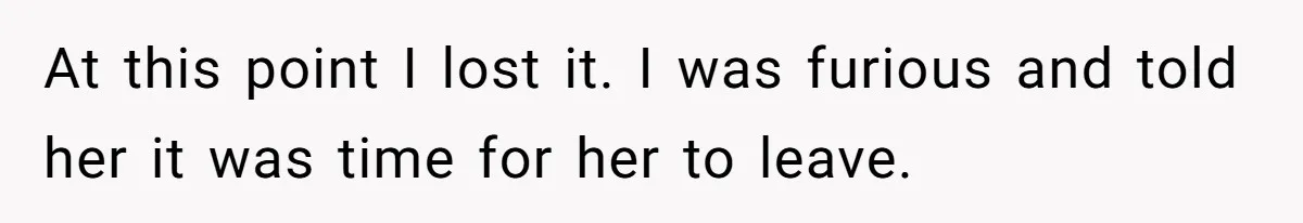 New Dad Applauded For Evicting Entitled Mother-in-Law Who Ambushed Their Postpartum Healing Week At this point I lost it. I was furious and told her it was time for her to leave.