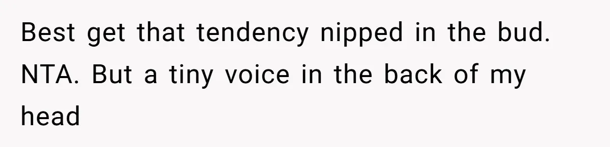 New Dad Applauded For Evicting Entitled Mother-in-Law Who Ambushed Their Postpartum Healing Week Best get that tendency nipped in the bud. NTA. But a tiny voice in the back of my head