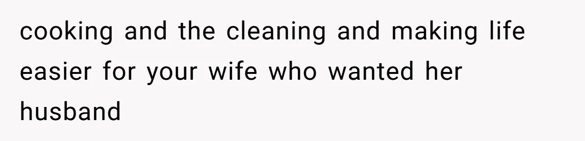 New Dad Applauded For Evicting Entitled Mother-in-Law Who Ambushed Their Postpartum Healing Week cooking and the cleaning and making life easier for your wife who wanted her husband
