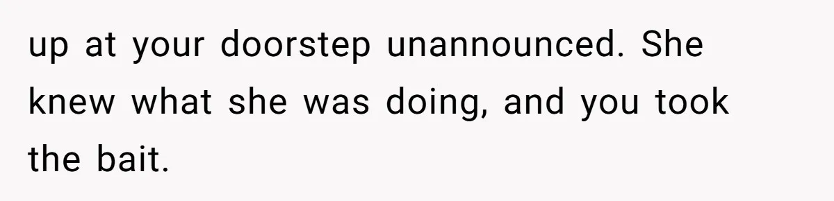 New Dad Applauded For Evicting Entitled Mother-in-Law Who Ambushed Their Postpartum Healing Week up at your doorstep unannounced. She knew what she was doing, and you took the bait.