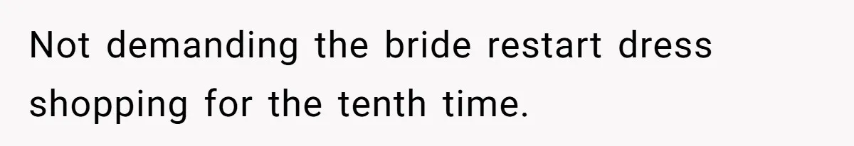 Bride Threatens to Boot Sister-In-Law Who Complained About A Free Bridesmaid Dress Not demanding the bride restart dress shopping for the tenth time.