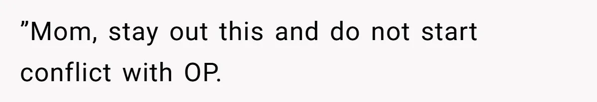 Bride Threatens to Boot Sister-In-Law Who Complained About A Free Bridesmaid Dress ”Mom, stay out this and do not start conflict with OP.