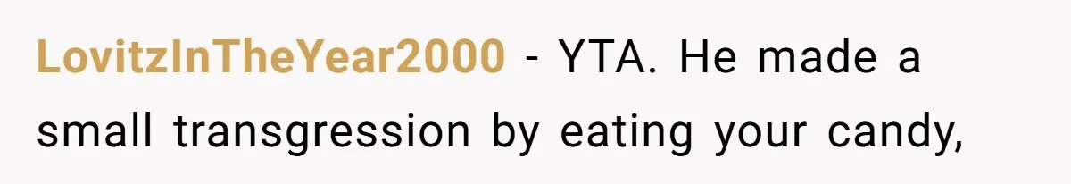 LovitzInTheYear2000 − YTA. He made a small transgression by eating your candy,