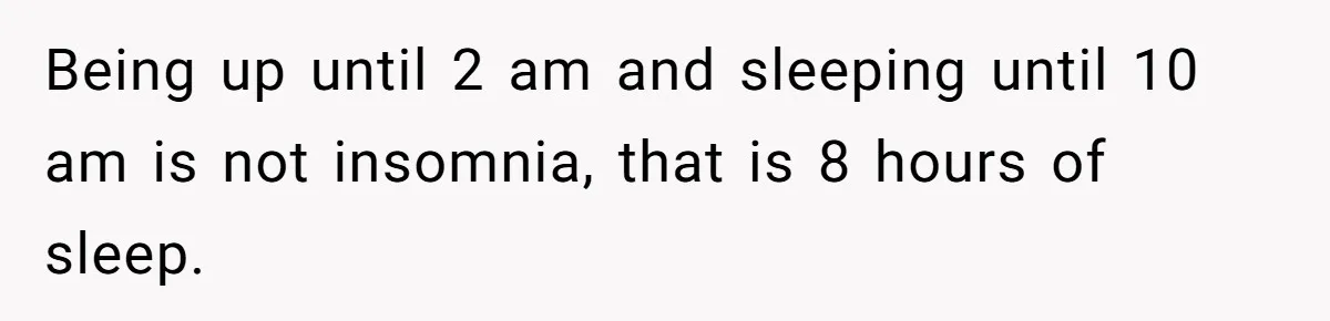 Being up until 2 am and sleeping until 10 am is not insomnia, that is 8 hours of sleep.