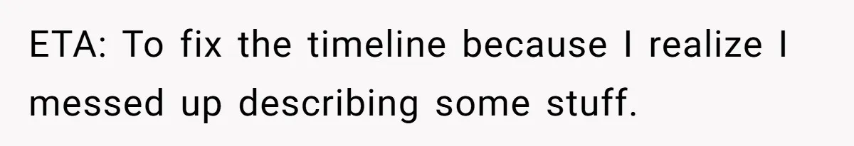 ETA: To fix the timeline because I realize I messed up describing some stuff.