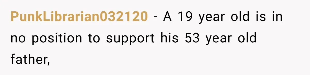 PunkLibrarian032120 − A 19 year old is in no position to support his 53 year old father,